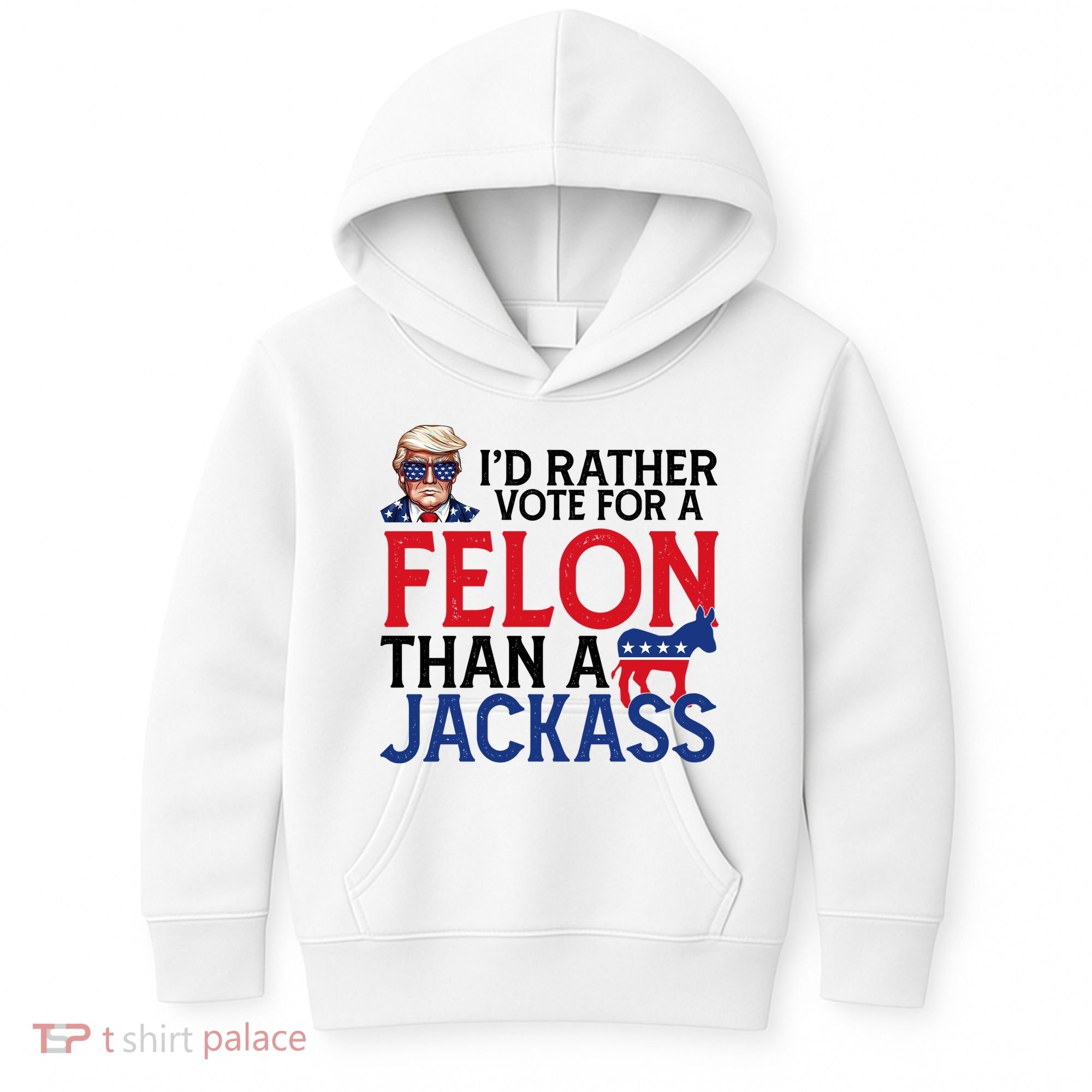 Id Rather Vote A Felon Than A Jackass Pro Donald Trump Funny Kids Hoodie