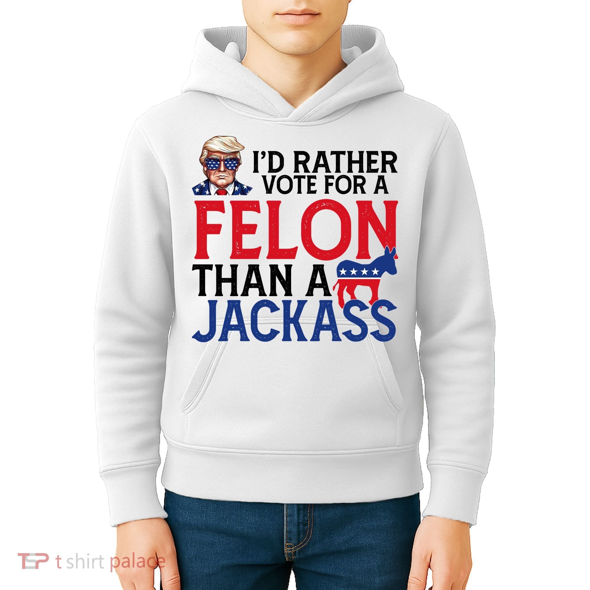 Id Rather Vote A Felon Than A Jackass Pro Donald Trump Funny Kids Hoodie