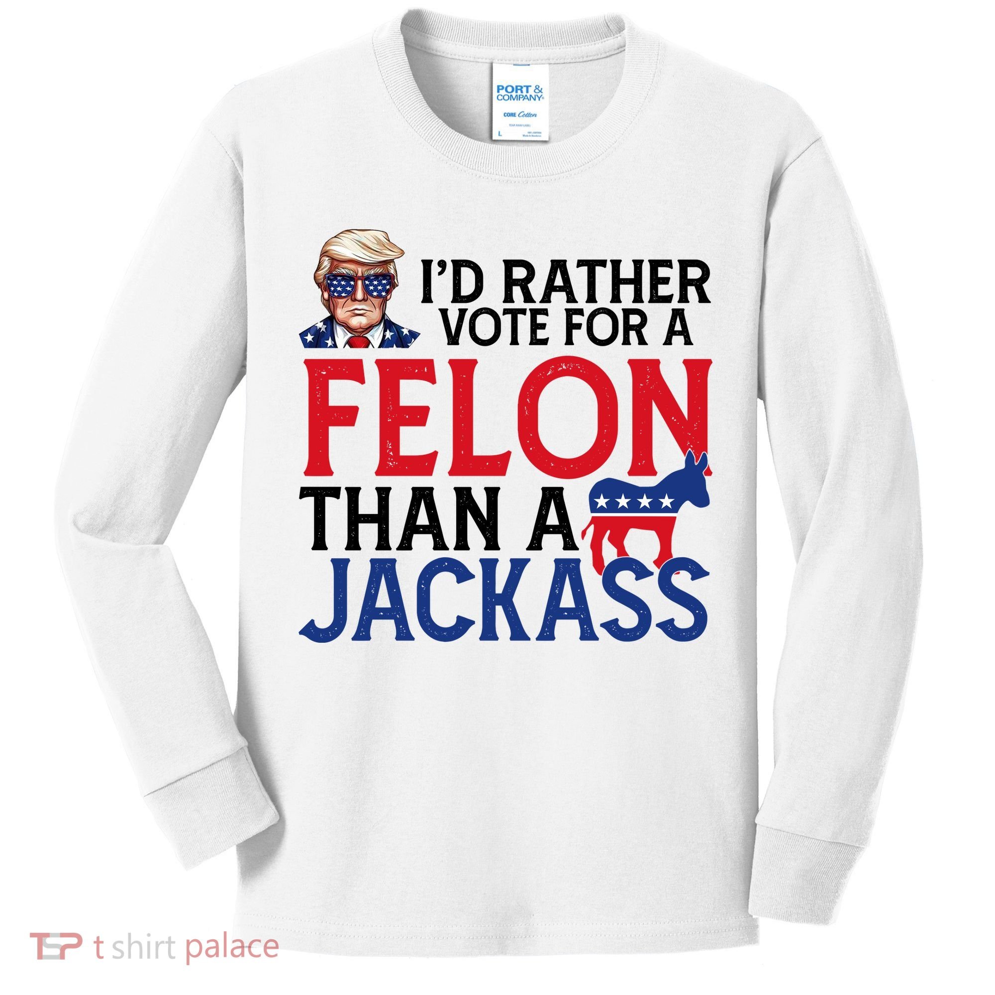 Id Rather Vote A Felon Than A Jackass Pro Donald Trump Funny Kids Long Sleeve Shirt