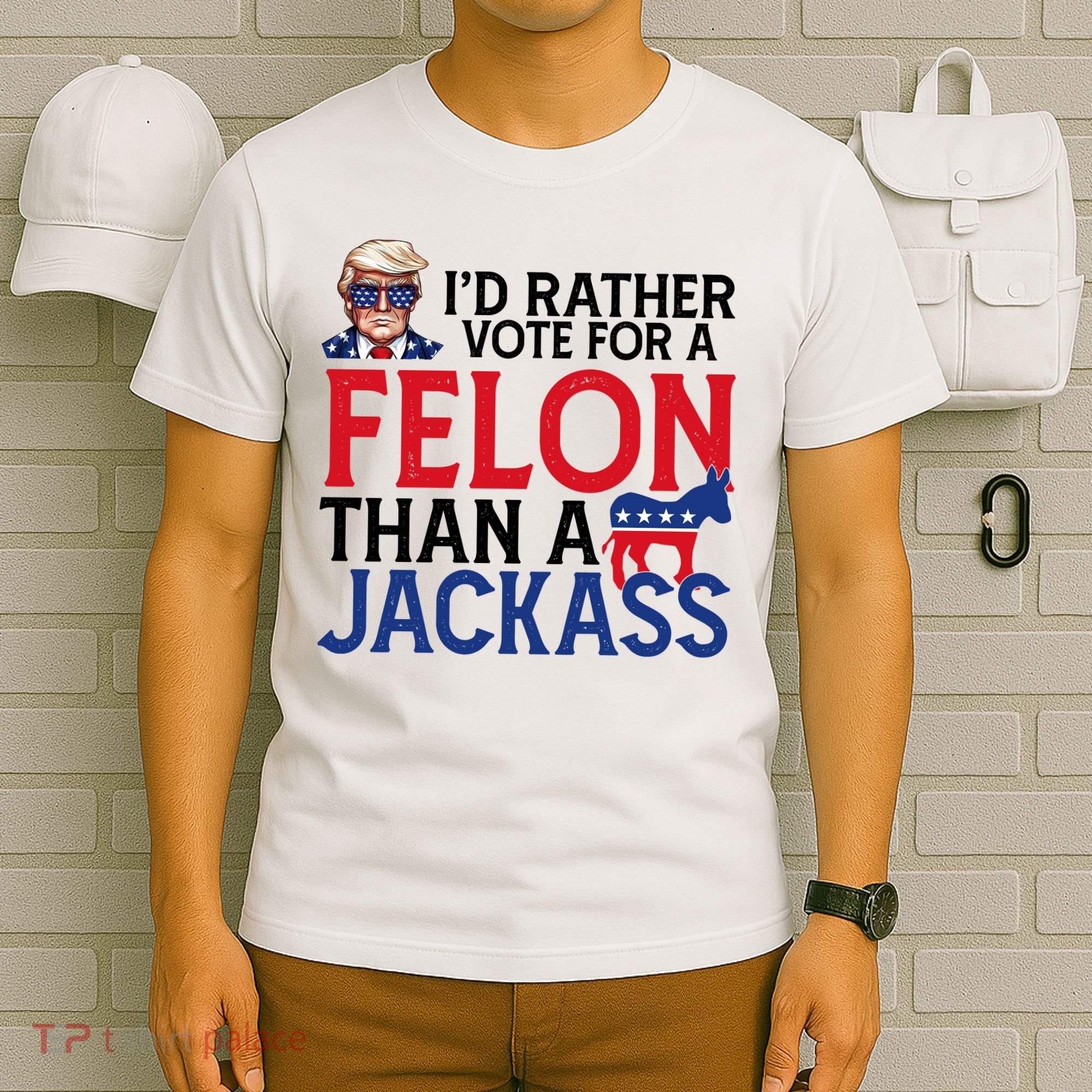 Id Rather Vote For A Felon Than A Jackass Trump America T-Shirt
