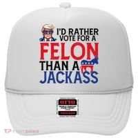 Id Rather Vote For A Felon Than A Jackass Trump America Hat thumb 0