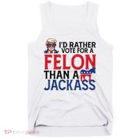 Id Rather Vote For A Felon Than A Jackass Trump America Tank Top thumb 0
