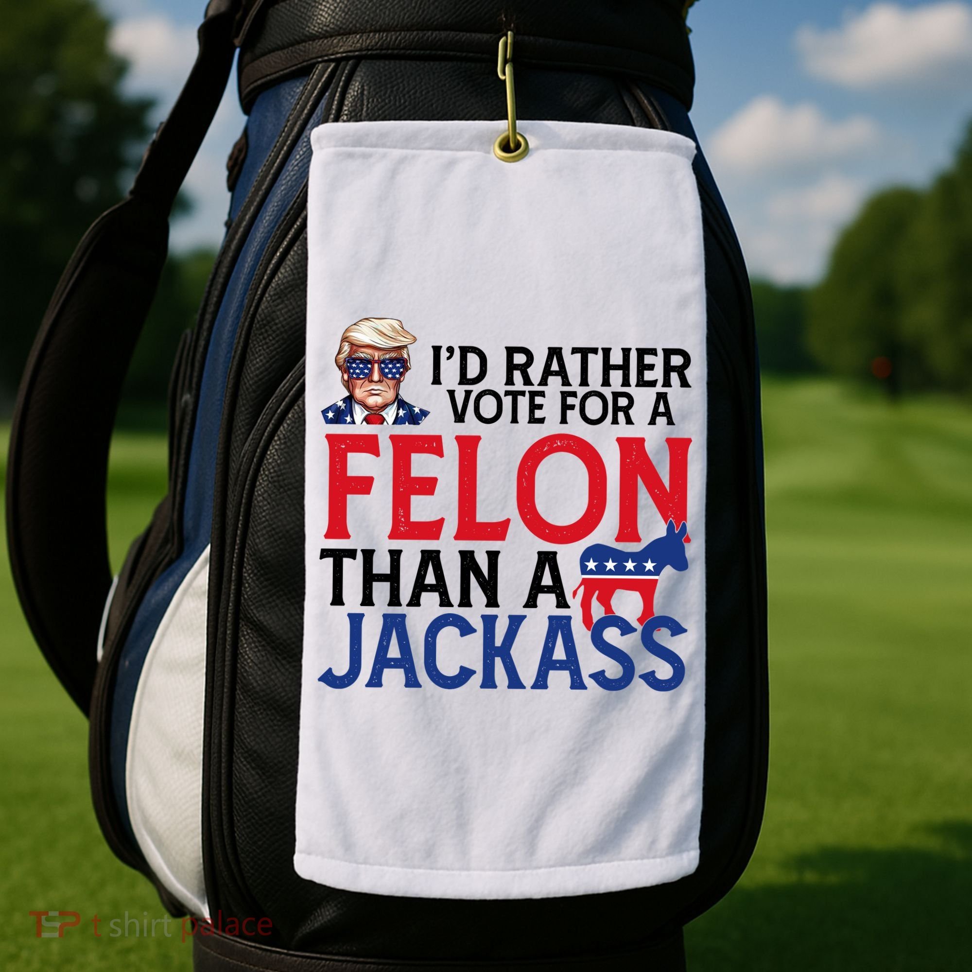 Id Rather Vote For A Felon Than A Jackass Trump America Golf Towel