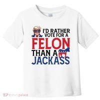 Id Rather Vote For A Felon Than A Jackass Trump America Toddler T-Shirt thumb 0