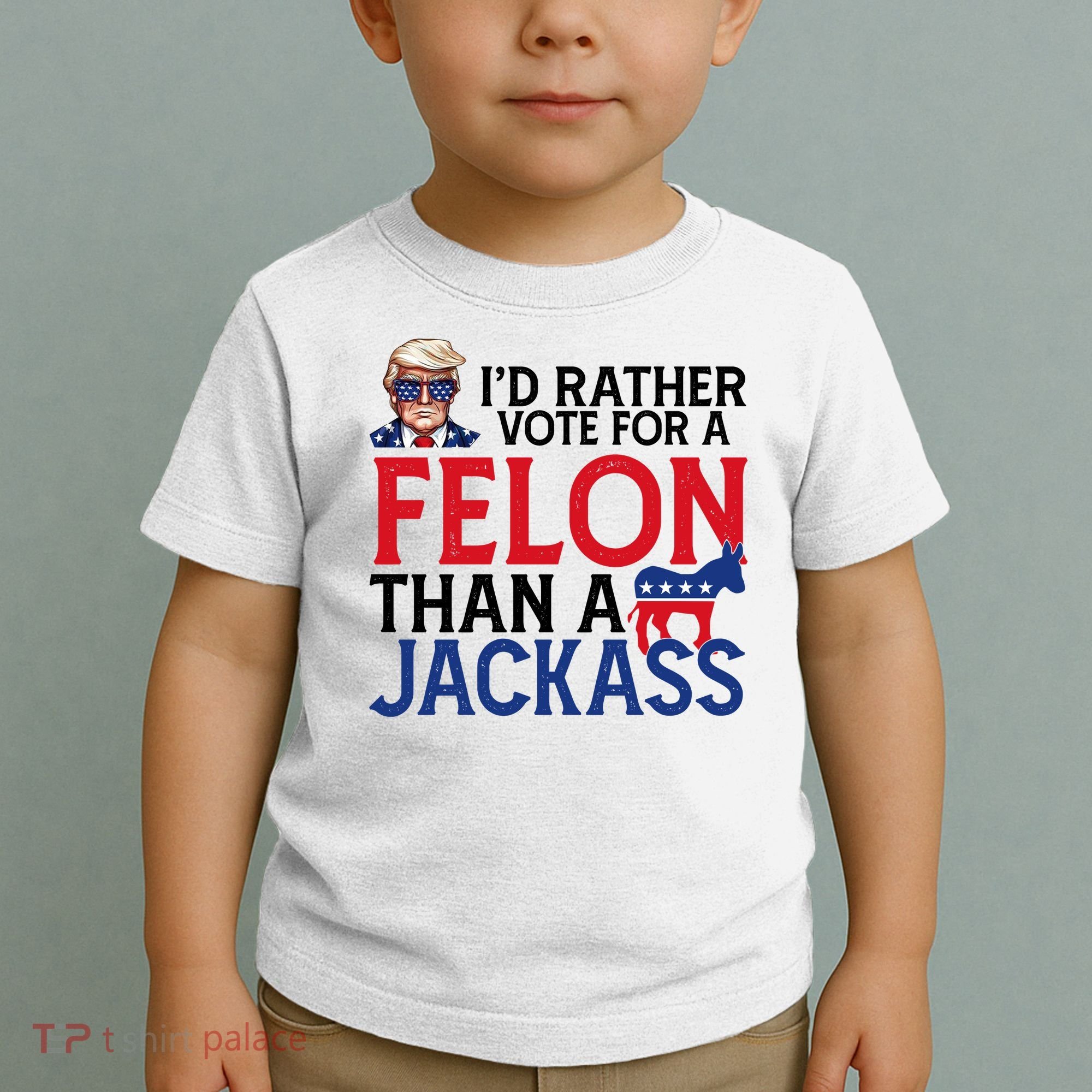 Id Rather Vote For A Felon Than A Jackass Trump America Toddler T-Shirt