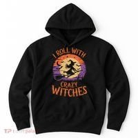 I Roll With Crazy Witches Scary Halloween Witch Costume Crazy Witch Witchy Vibes Hoodie thumb 0