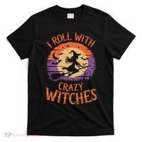 I Roll With Crazy Witches Scary Halloween Witch Costume Crazy Witch Witchy Vibes T-Shirt thumb 0