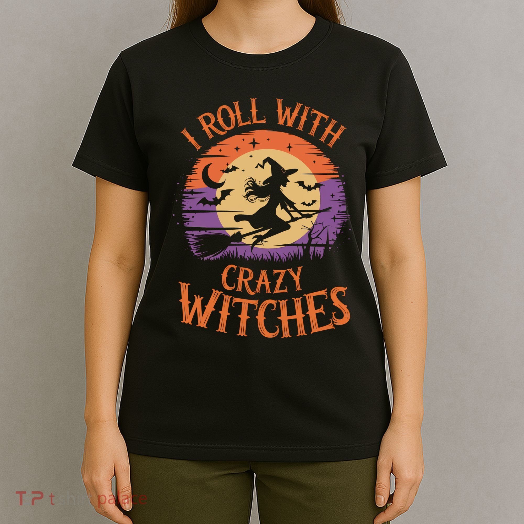 I Roll With Crazy Witches Scary Halloween Witch Costume Crazy Witch Witchy Vibes T-Shirt