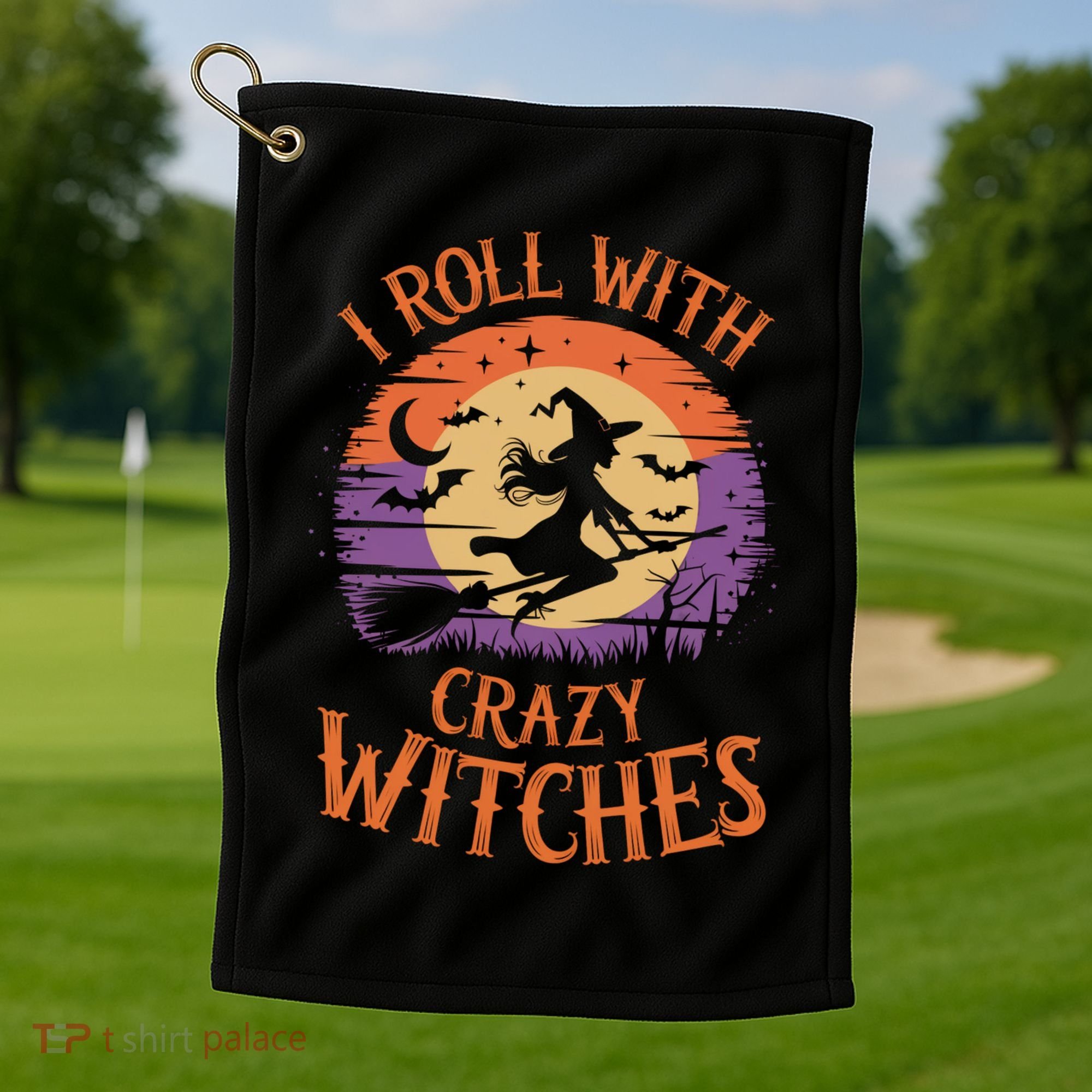I Roll With Crazy Witches Scary Halloween Witch Costume Crazy Witch Witchy Vibes Golf Towel