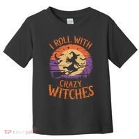 I Roll With Crazy Witches Scary Halloween Witch Costume Crazy Witch Witchy Vibes Toddler T-Shirt thumb 0