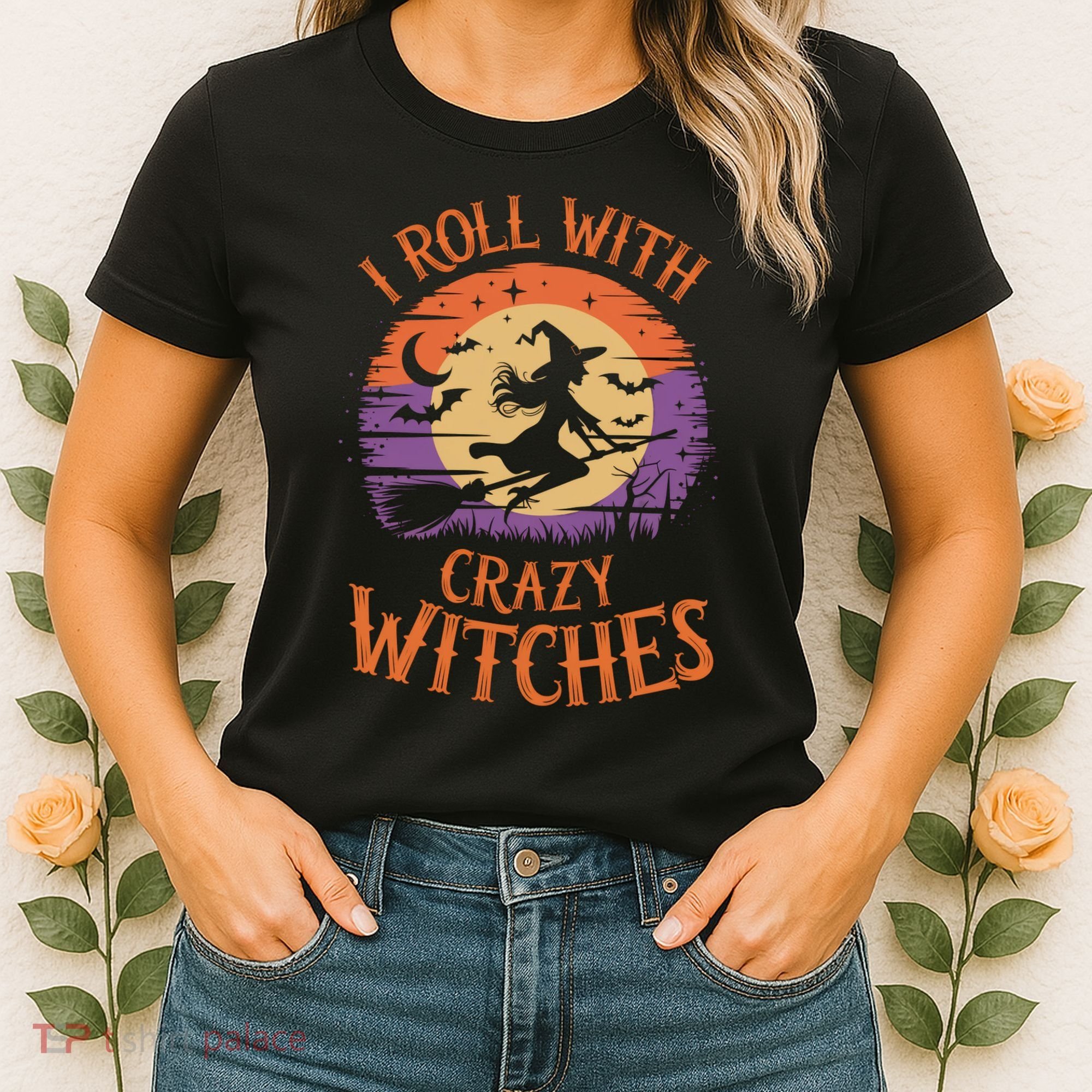 I Roll With Crazy Witches Scary Halloween Witch Costume Crazy Witch Witchy Vibes Women's T-Shirt