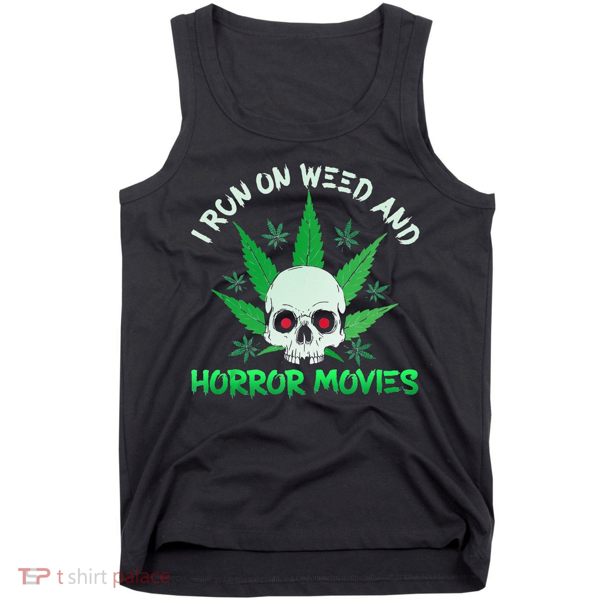 I Run Weed Horror Movies Skull Halloween Stoner Tank Top