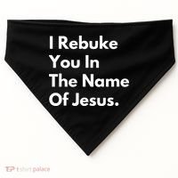 I Rebuke You In The Name Of Jesus USA-Made Doggie Bandana thumb 0