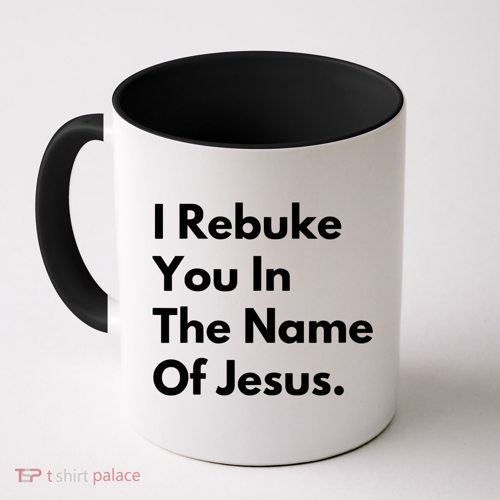I Rebuke You In The Name Of Jesus Coffee Mug