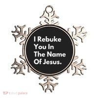 I Rebuke You In The Name Of Jesus Ornament thumb 0