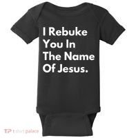 I Rebuke You In The Name Of Jesus Baby Bodysuit thumb 0