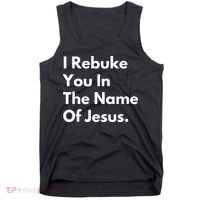 I Rebuke You In The Name Of Jesus Tank Top thumb 0