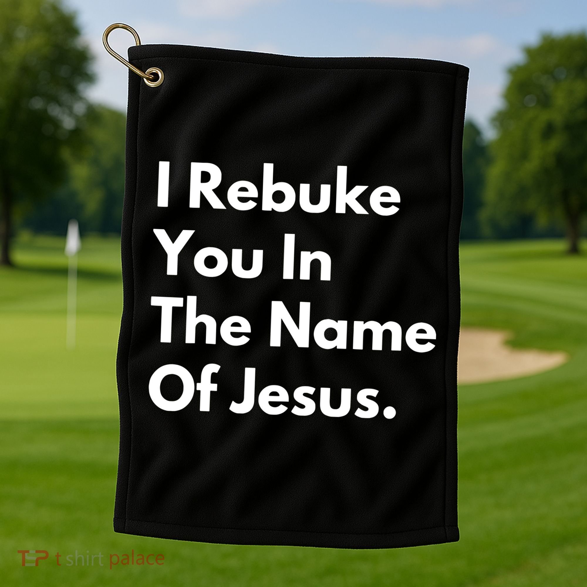 I Rebuke You In The Name Of Jesus Golf Towel