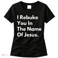 I Rebuke You In The Name Of Jesus Women's T-Shirt thumb 0