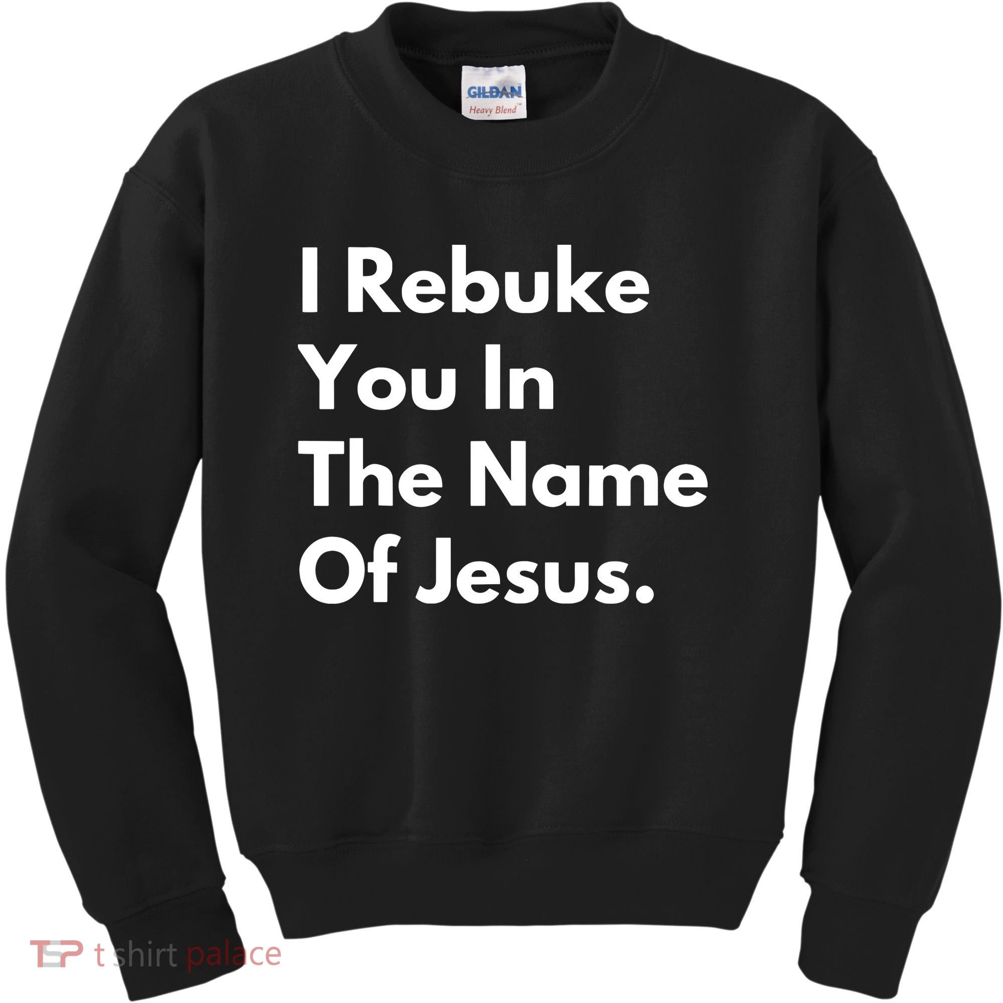 I Rebuke You In The Name Of Jesus Kids Sweatshirt