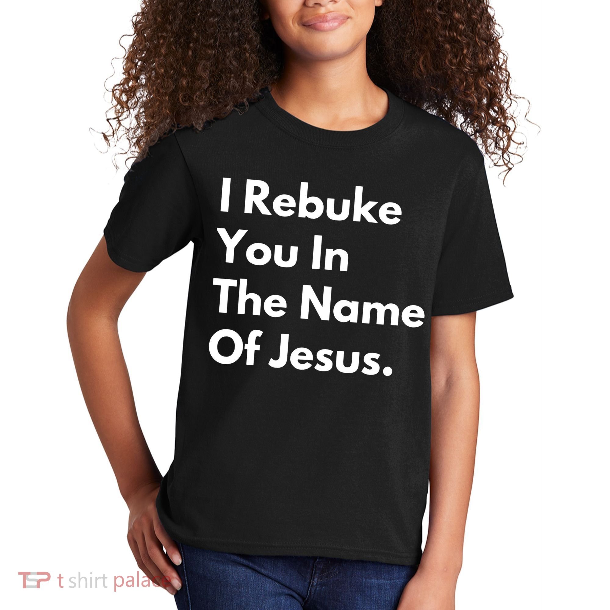 I Rebuke You In The Name Of Jesus Kids T-Shirt