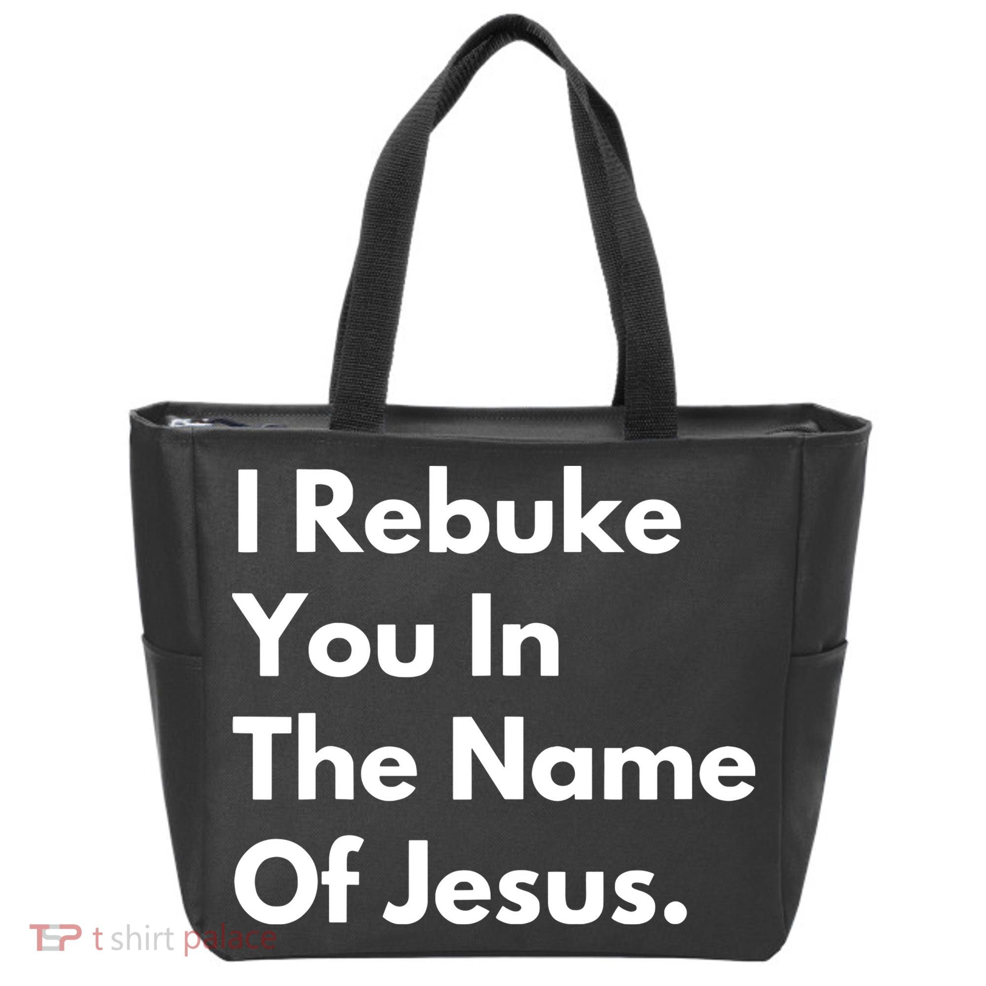 I Rebuke You In The Name Of Jesus Tote Bag