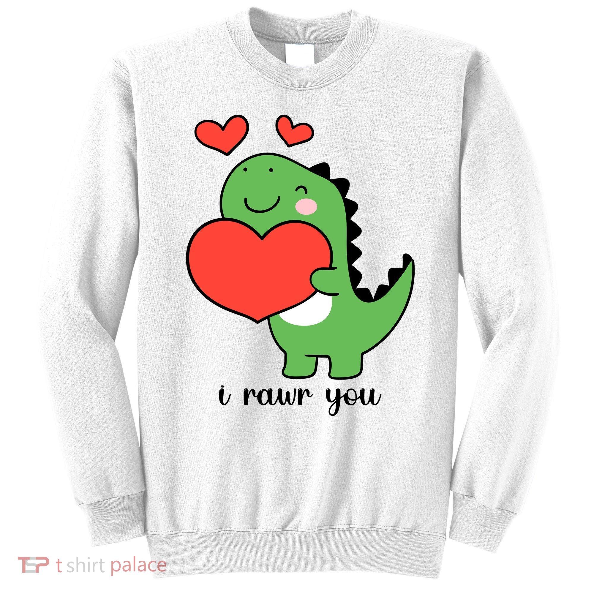 I Rawr You Cute Dinosaur Love Valentines Day Sweatshirt