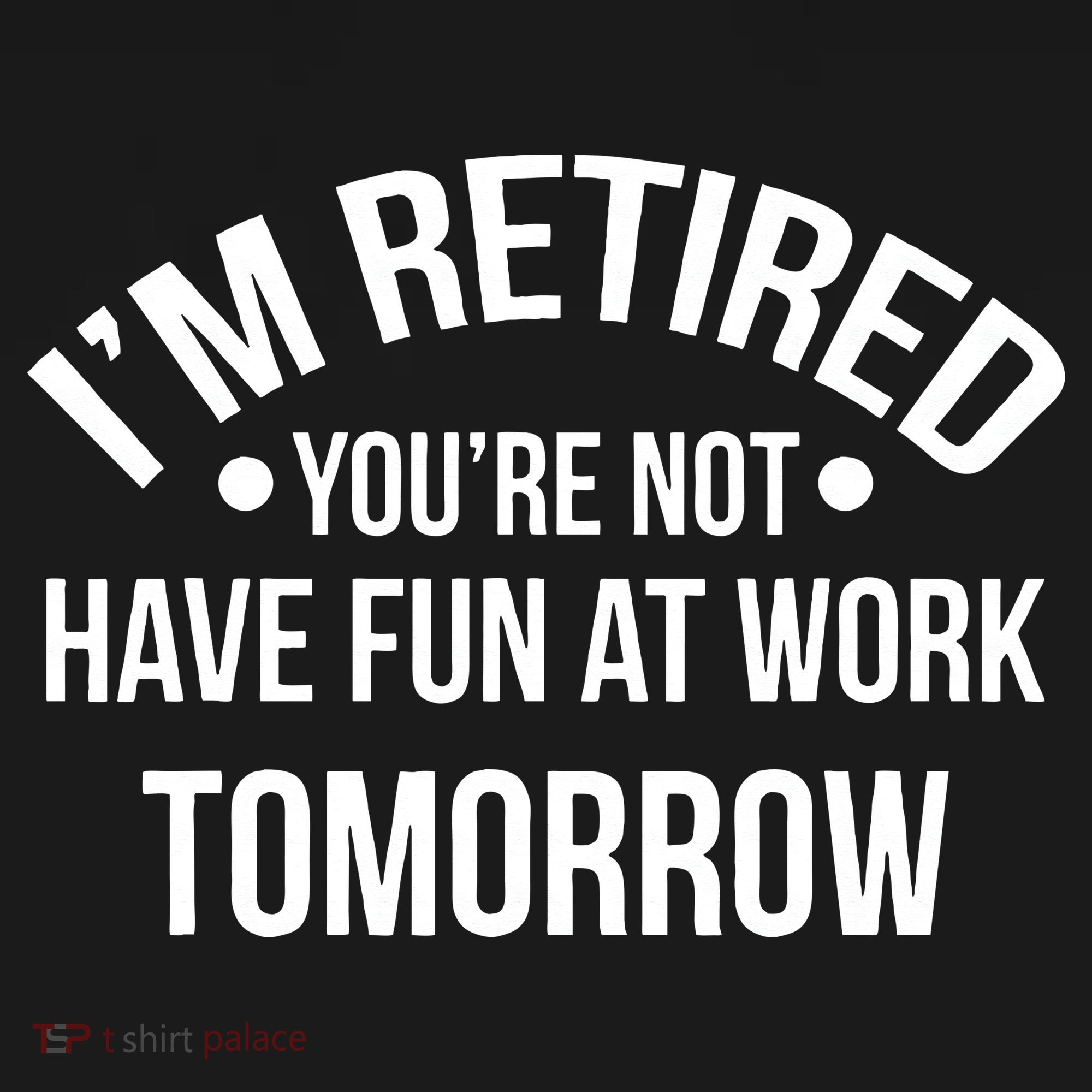 Im Retired Youre Not Have Fun At Work Tomorrow Doggie Tank