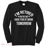 Im Retired Youre Not Have Fun At Work Tomorrow Sweatshirt thumb 0