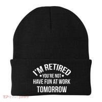 Im Retired Youre Not Have Fun At Work Tomorrow Beanie thumb 0