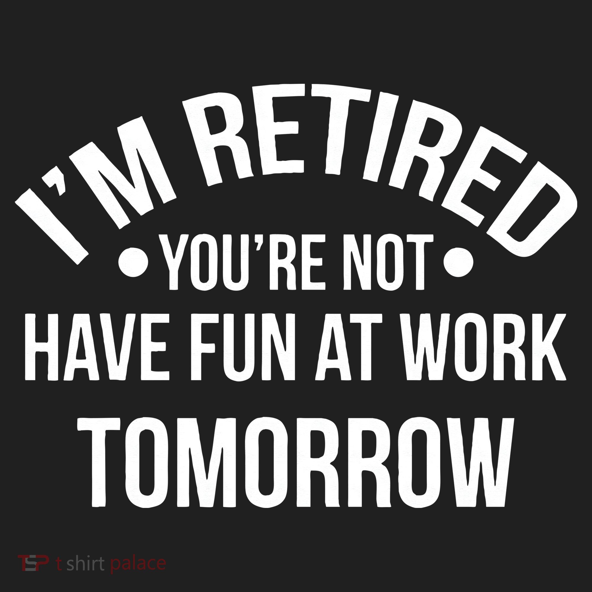 Im Retired Youre Not Have Fun At Work Tomorrow Golf Towel