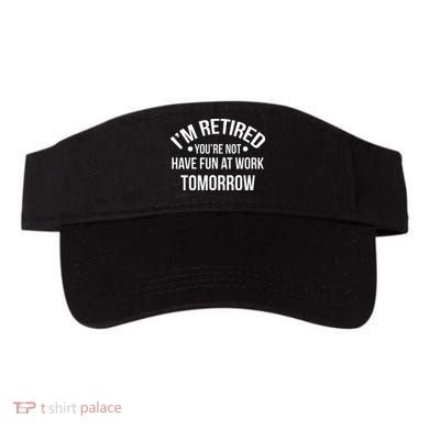 Im Retired Youre Not Have Fun At Work Tomorrow Visor