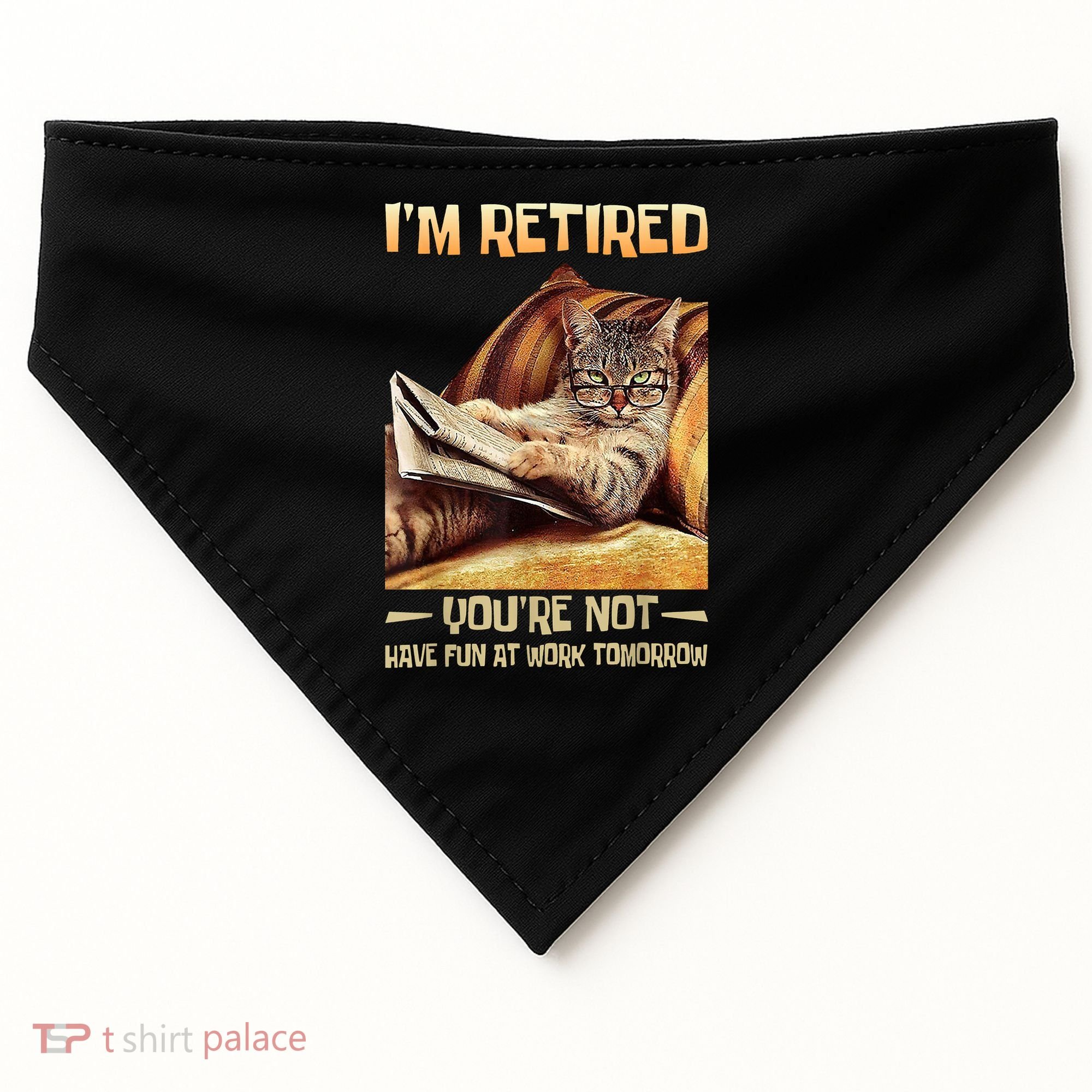 I'm Retired You're Not Have Fun At Work Tomorrow Funny Cat USA-Made Doggie Bandana