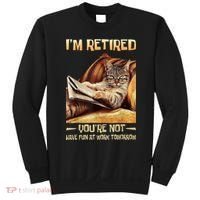 I'm Retired You're Not Have Fun At Work Tomorrow Funny Cat Sweatshirt thumb 0