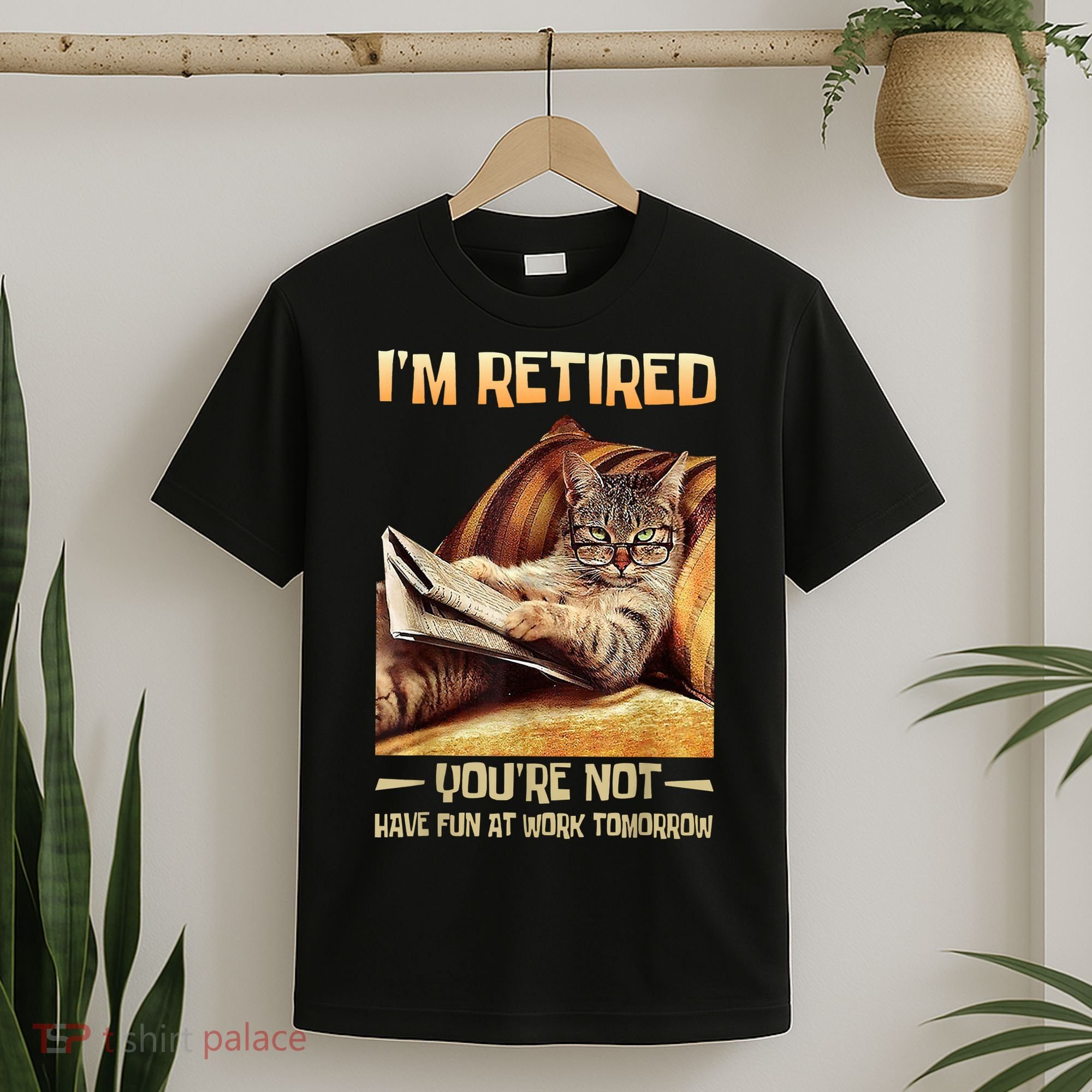 I'm Retired You're Not Have Fun At Work Tomorrow Funny Cat T-Shirt