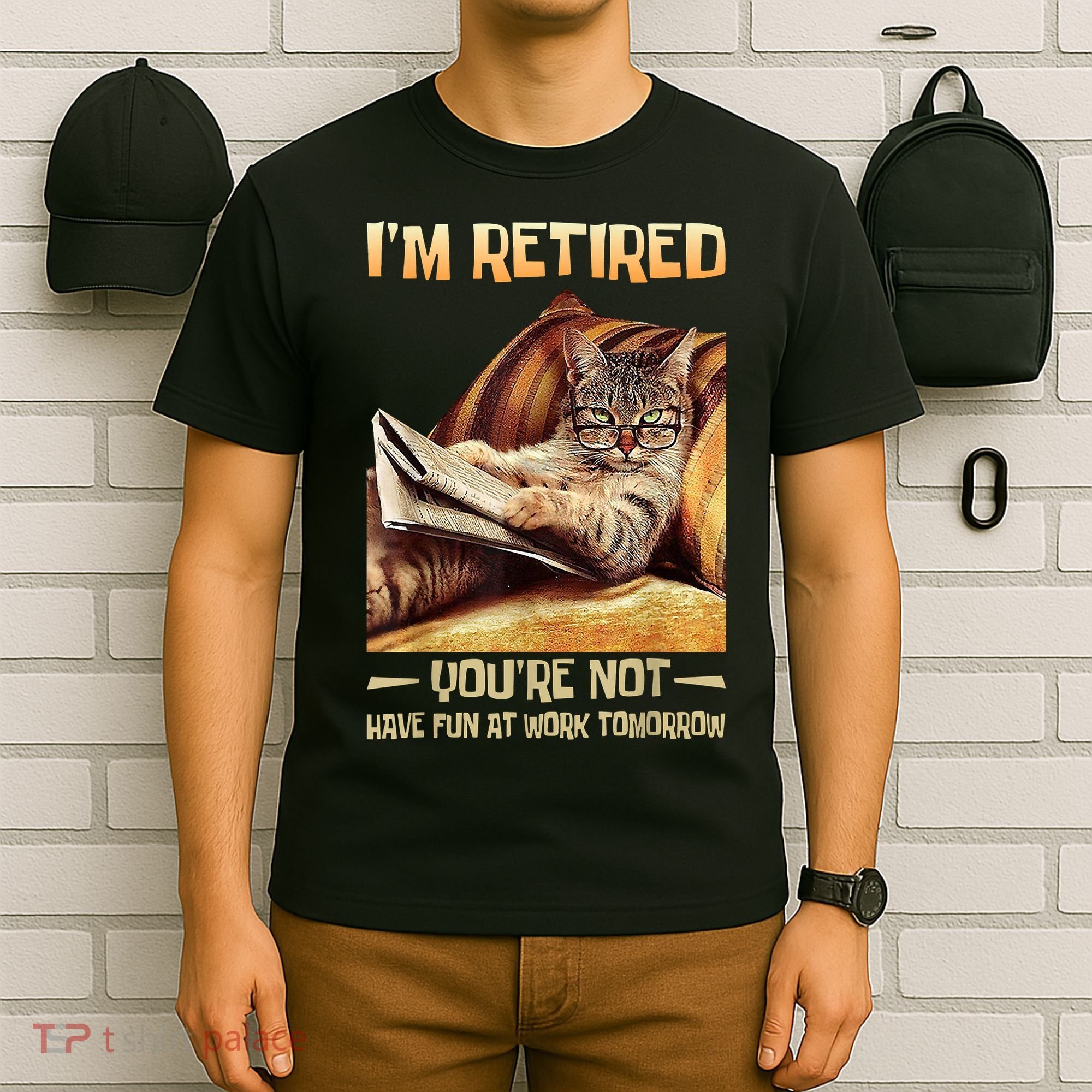 I'm Retired You're Not Have Fun At Work Tomorrow Funny Cat T-Shirt
