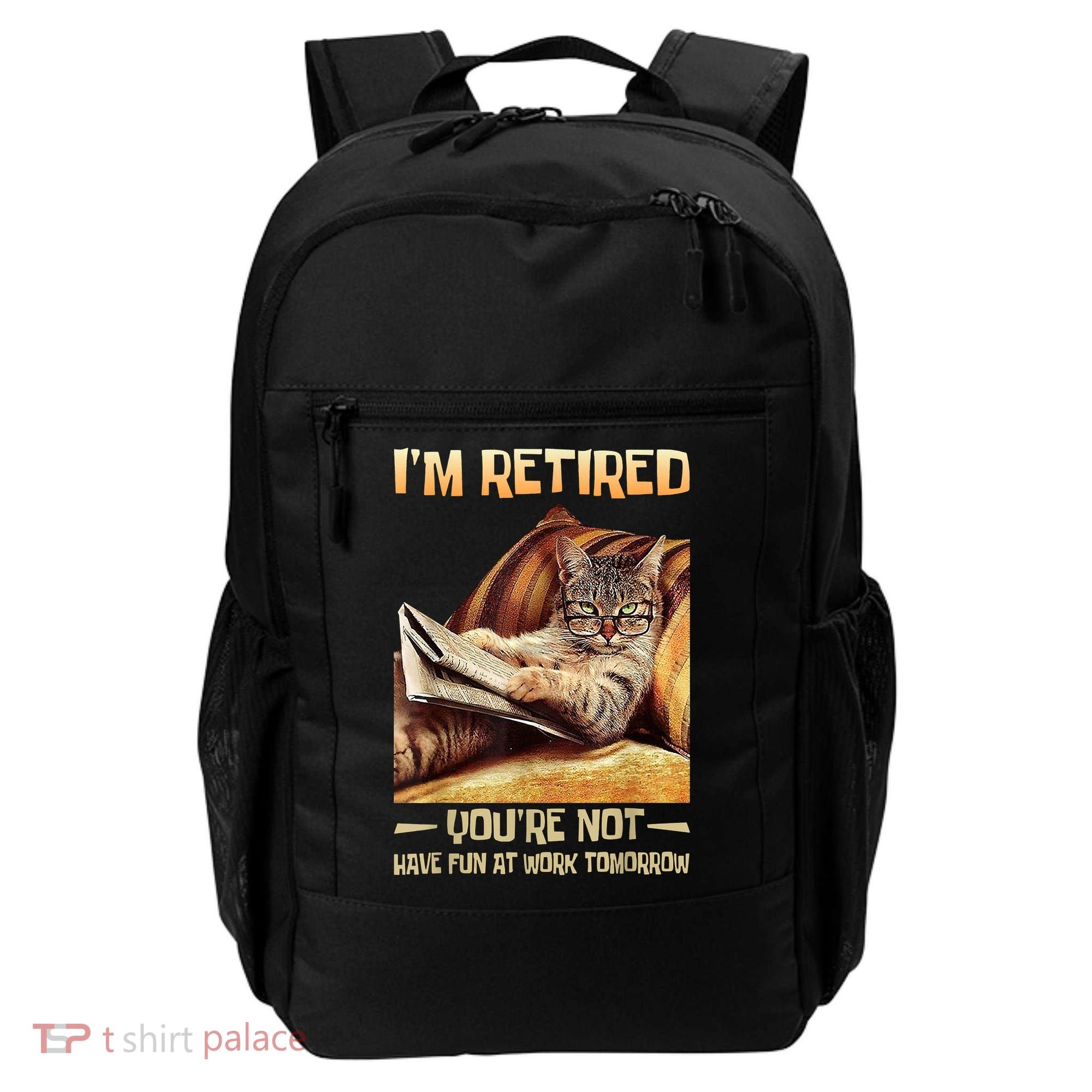 I'm Retired You're Not Have Fun At Work Tomorrow Funny Cat Backpack