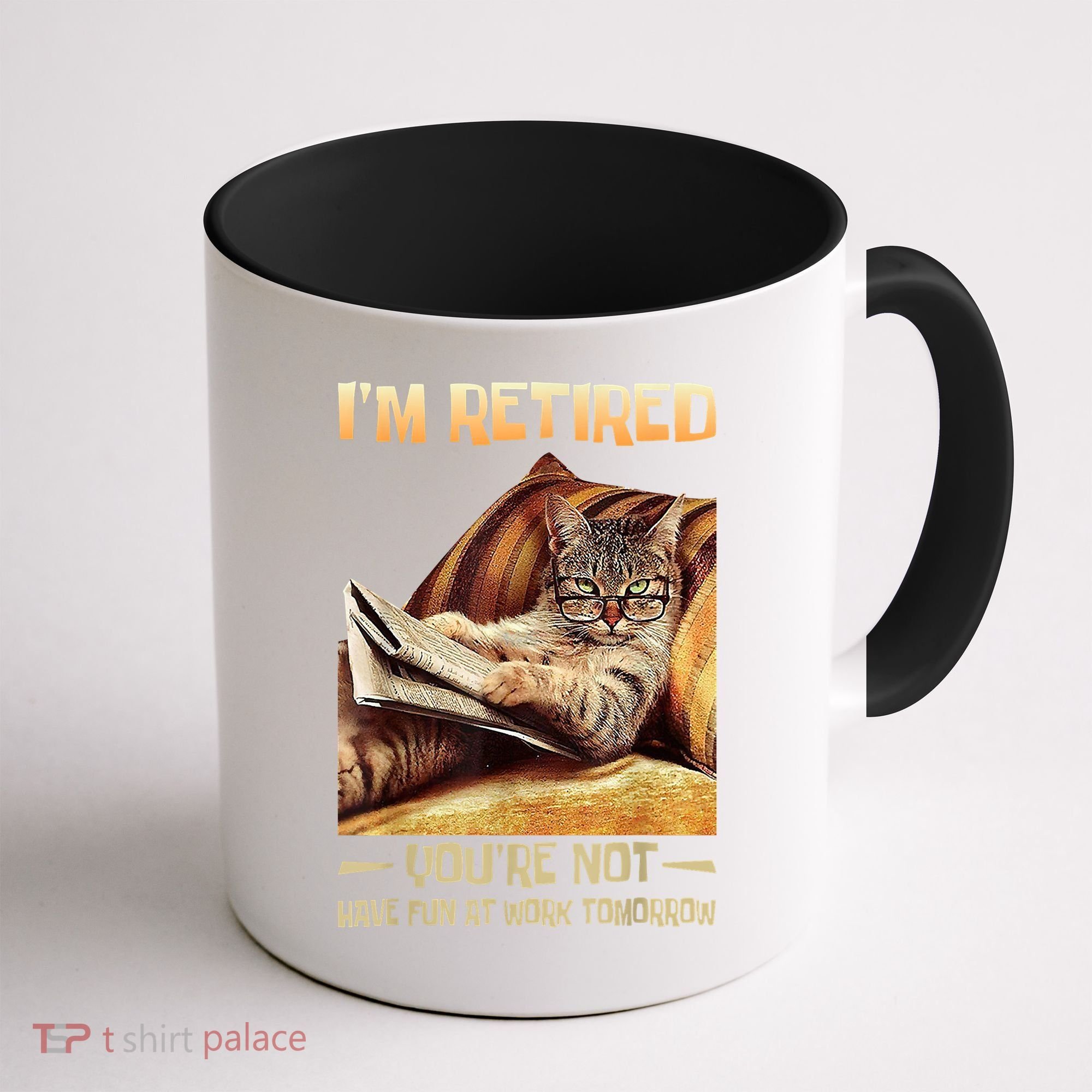 I'm Retired You're Not Have Fun At Work Tomorrow Funny Cat Coffee Mug