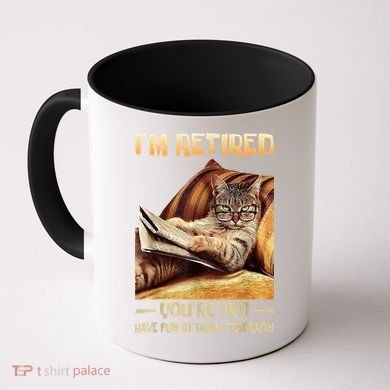 I'm Retired You're Not Have Fun At Work Tomorrow Funny Cat Coffee Mug