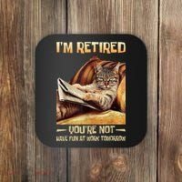 I'm Retired You're Not Have Fun At Work Tomorrow Funny Cat Coaster thumb 0
