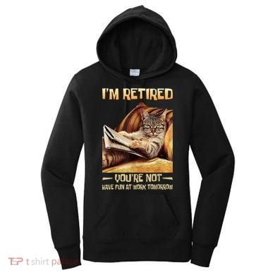 I'm Retired You're Not Have Fun At Work Tomorrow Funny Cat Women's Hoodie