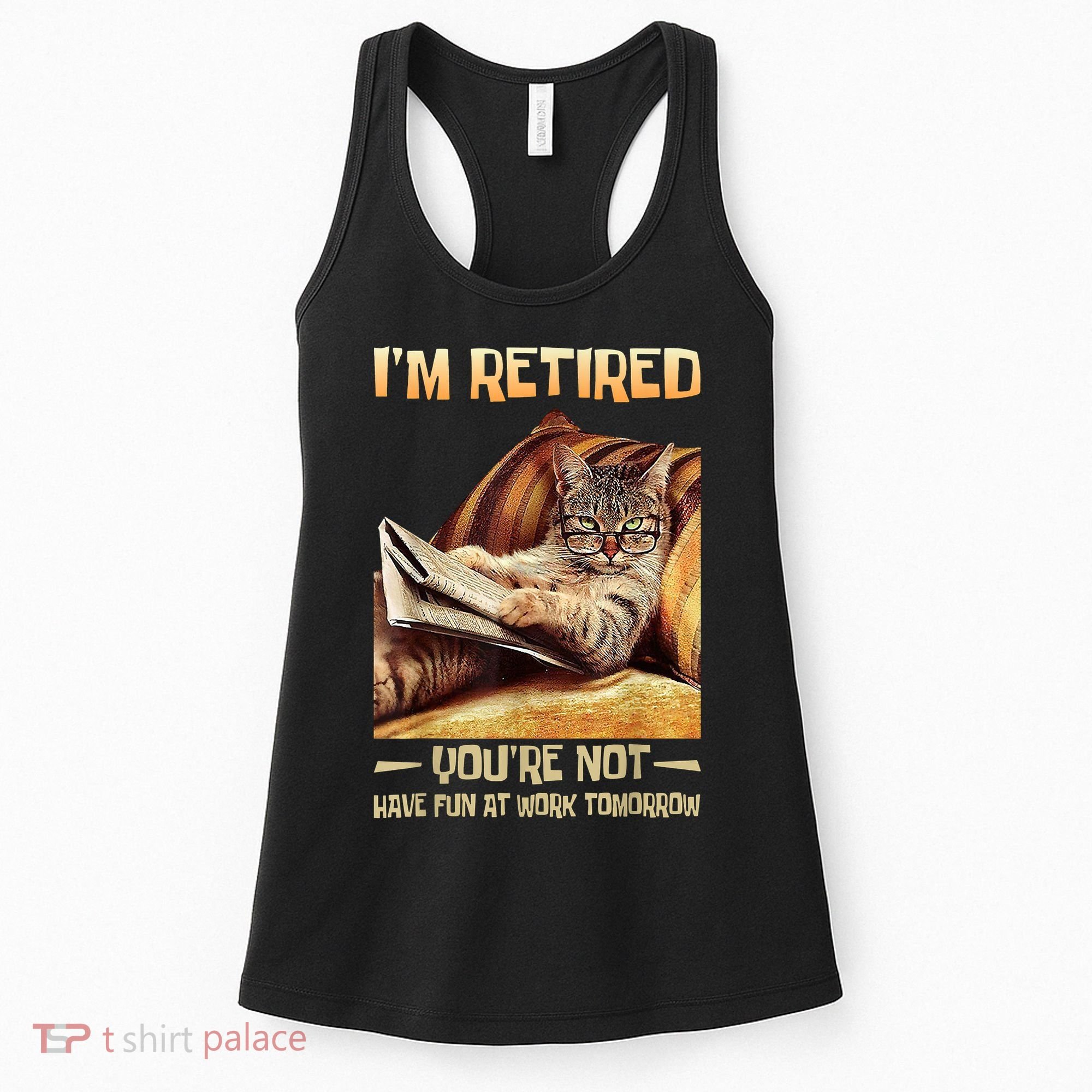 I'm Retired You're Not Have Fun At Work Tomorrow Funny Cat Women's Tank Top