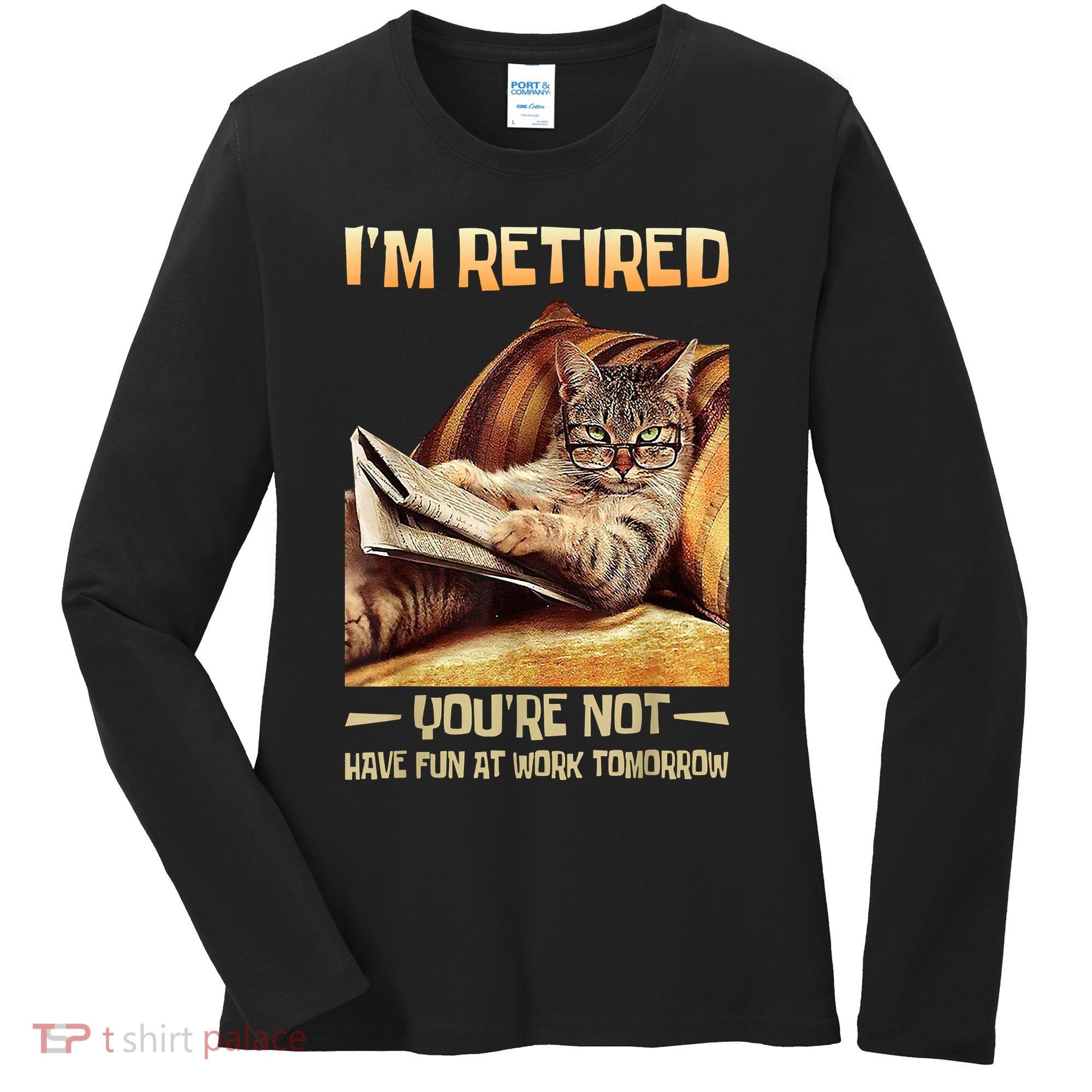 I'm Retired You're Not Have Fun At Work Tomorrow Funny Cat Women's Long Sleeve Shirt
