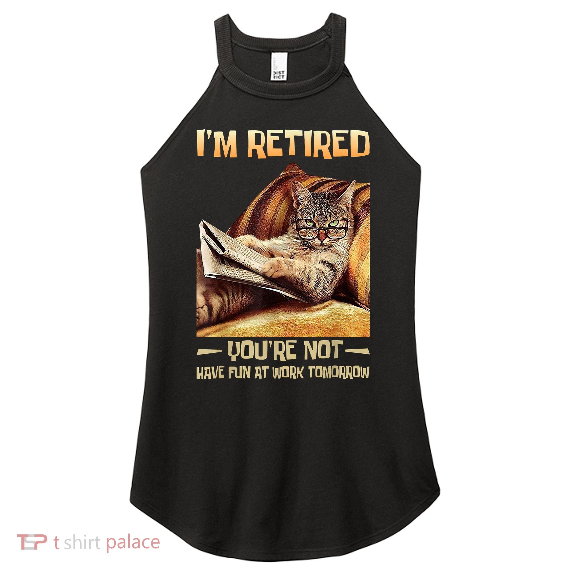 I'm Retired You're Not Have Fun At Work Tomorrow Funny Cat Women's Perfect Tri Rocker Tank