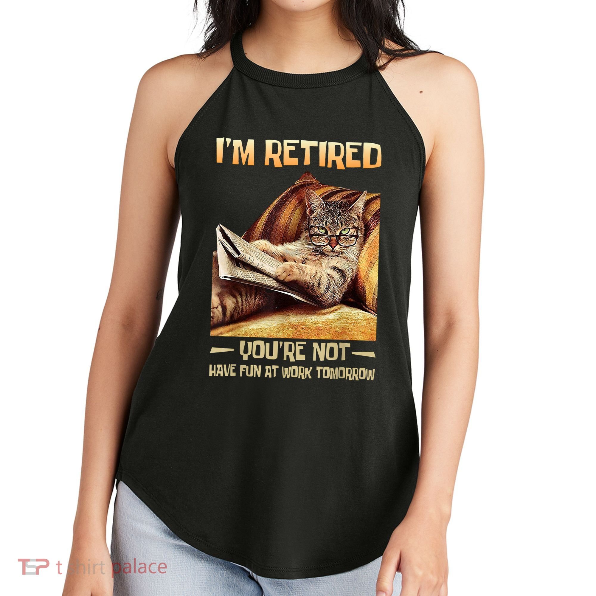 I'm Retired You're Not Have Fun At Work Tomorrow Funny Cat Women's Perfect Tri Rocker Tank