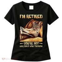 I'm Retired You're Not Have Fun At Work Tomorrow Funny Cat Women's T-Shirt thumb 0