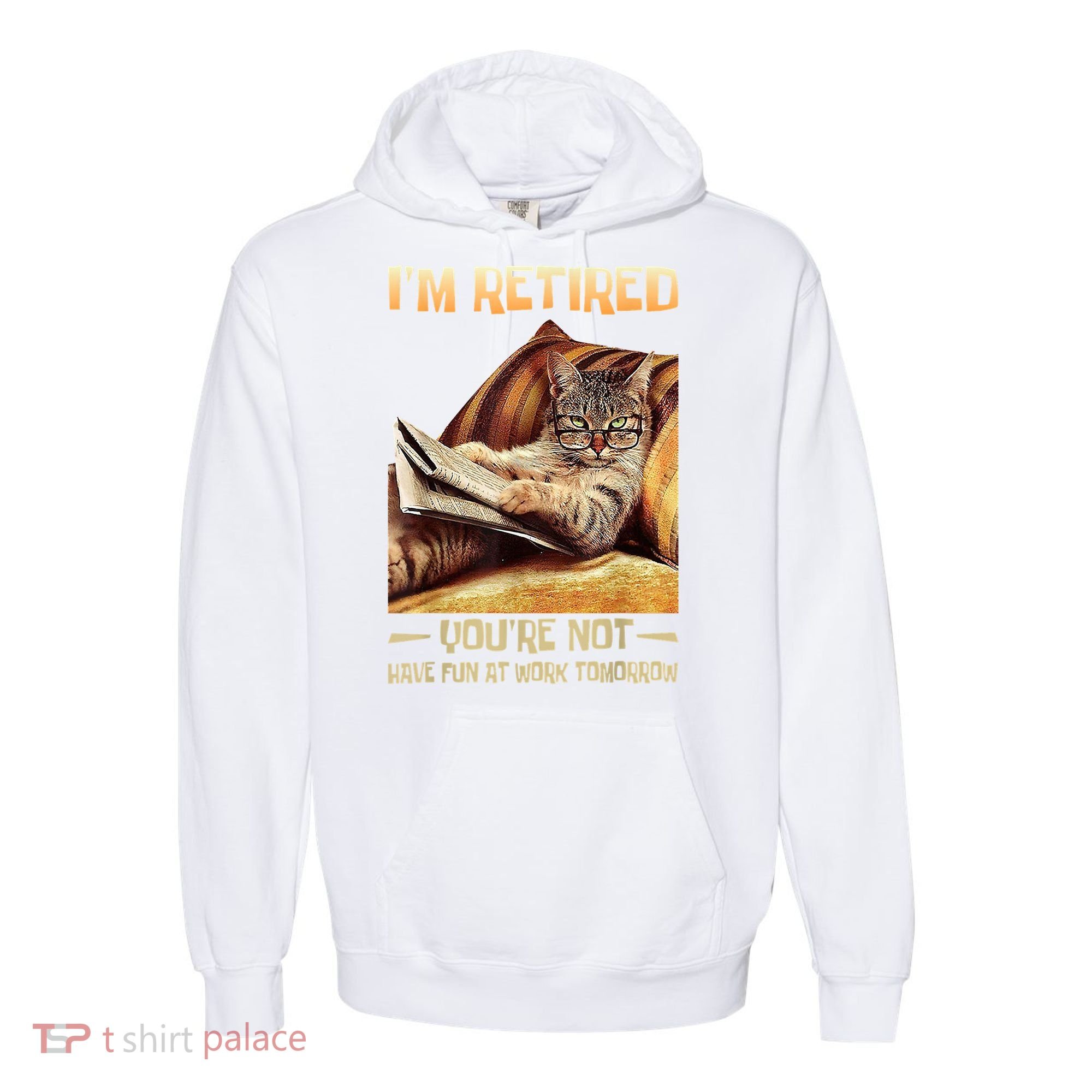 I'm Retired You're Not Have Fun At Work Tomorrow Funny Cat Comfort Colors Garment-Dyed Hooded Sweatshirt