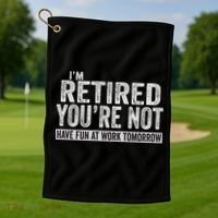 I'm Retired You're Not Have Fun At Work Tomorrow Cute Gift Golf Towel thumb 1