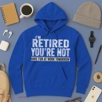 I'm Retired You're Not Have Fun At Work Tomorrow Cute Gift Hoodie thumb 3