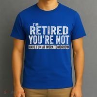 I'm Retired You're Not Have Fun At Work Tomorrow Cute Gift T-Shirt thumb 3